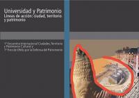 Cubierta para Universidad y Patrimonio: Líneas de acción: ciudad, territorio y patrimonio: 1° Encuentro internacional : Ciudades, Territorio y Patrimonio Cultural y 1° Foro ONG para la defensa del Patrimonio -Ponencias