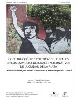 Cubierta para Construcción de políticas culturales en los espacios culturales alternativos de la ciudad de la Plata: análisis de configuraciones conceptuales y formas de gestión culturales
